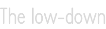 The low-down