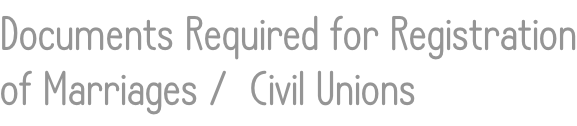 Documents Required for Registration of Marriages /  Civil Unions